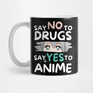 Say No To Drugs Say Yes To Anime Mug